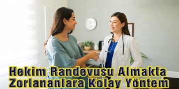 Hekim Randevusu Almakta Zorlananlara Kolay Yöntem!
