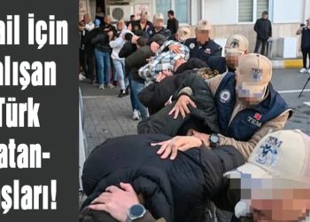 MOSSAD şüphelisi 122 kişi adalete teslim edildi