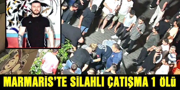 Marmaris’te silahlı çatışma: 1 ölü
