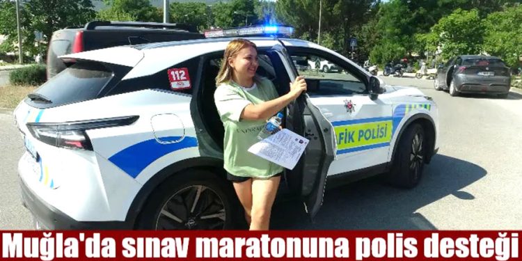 Muğla’da sınav maratonuna polis desteği