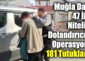 Muğla Dahil 47 İlde Nitelikli Dolandırıcılık Operasyonu: 181 Tutuklama