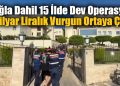 Muğla Dahil 15 İlde Dev Operasyon: 1 Milyar Liralık Vurgun Ortaya Çıktı