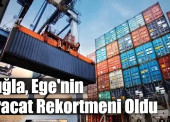 Muğla, Ege’nin İhracat Rekortmeni Oldu