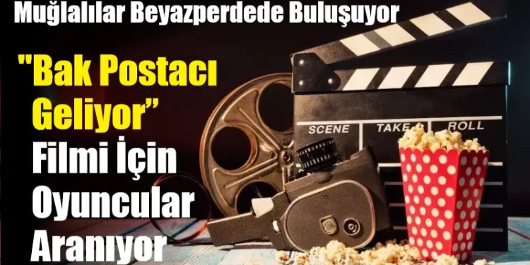 Muğlalılar Beyazperdede Buluşuyor: “Bak Postacı Geliyor” Filmi İçin Oyuncular Aranıyor