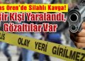 Milas Ören’de Silahlı Kavga: Bir Kişi Yaralandı, Gözaltılar Var