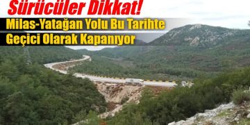 Sürücüler Dikkat! Milas-Yatağan Yolu Bu Tarihte Geçici Olarak Kapanıyor
