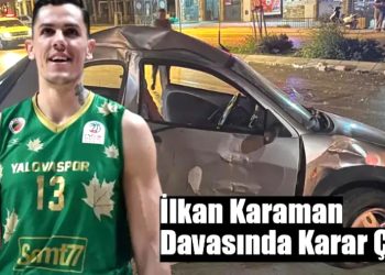 İlkan Karaman Davasında Karar Çıktı