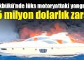 Lüks motoryattaki yangında 1,5 milyon dolarlık zarar