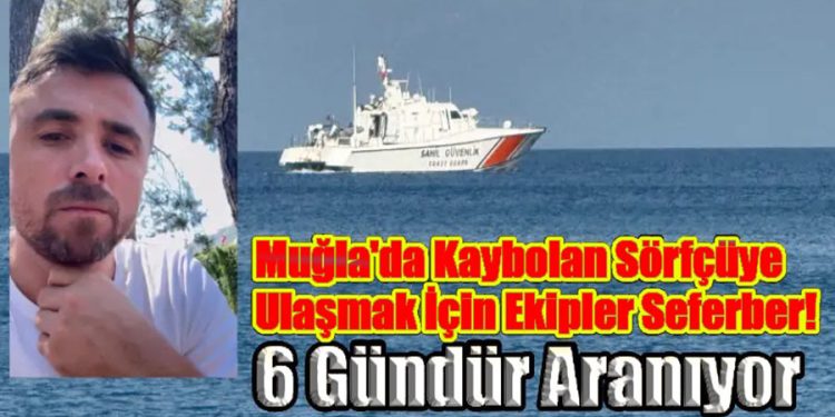 Muğla’da Kaybolan Sörfçüye Ulaşmak İçin Ekipler Seferber: 6 Gündür Aranıyor