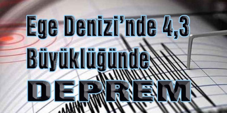 Ege Denizi’nde 4,3 büyüklüğünde deprem