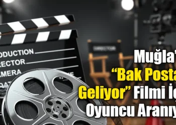 Muğla’da “Bak Postacı Geliyor” Filmi İçin Oyuncu Aranıyor