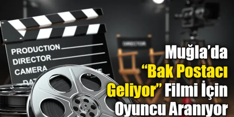 Muğla’da “Bak Postacı Geliyor” Filmi İçin Oyuncu Aranıyor