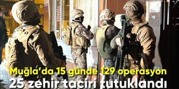 Muğla’da Zehir Tacirlerine Büyük Darbe: 129 Operasyon, 24 Tutuklama