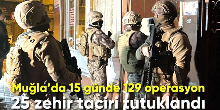 Muğla’da Zehir Tacirlerine Büyük Darbe: 129 Operasyon, 24 Tutuklama