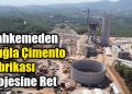 Mahkemeden Muğla Çimento Fabrikası Projesine Ret