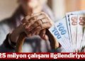 25 milyon çalışanı ilgilendiriyor! 10 sene boyunca paranızı alamayacaksınız