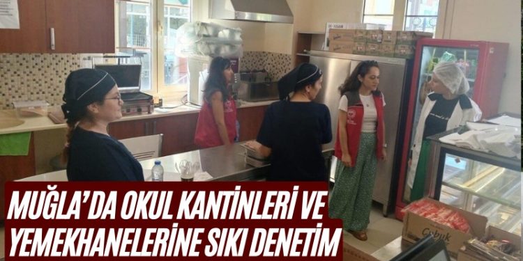 Muğla’da okul kantinleri ve yemekhanelerine sıkı denetim