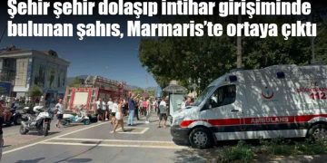 Şehir şehir dolaşıp intihar girişiminde bulunan şahıs, Marmaris’te ortaya çıktı
