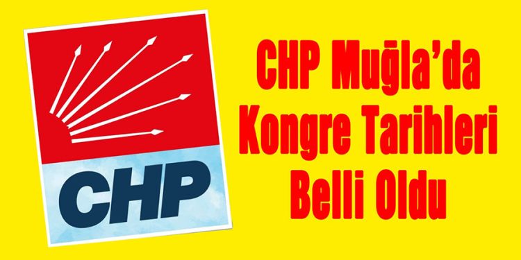 CHP Muğla’da İlçe Kongre Takvimi Belli Oldu