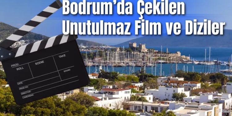 Bodrum’da Çekilen Unutulmaz Film ve Diziler