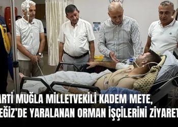 Muğla Milletvekili Kadem Mete, Köyceğiz’de yaralanan orman işçilerini ziyaret etti
