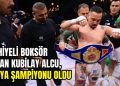 Fethiyeli Boksör Hasan Kubilay Alcu, Dünya Şampiyonu Oldu