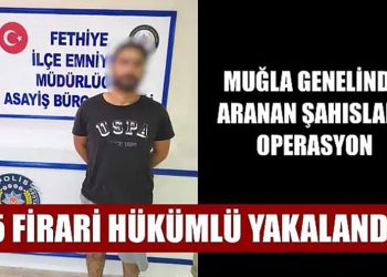 Muğla’da Cinayet, Uyuşturucu ve Hırsızlık Hükümlüleri Yakayı Ele Verdi!