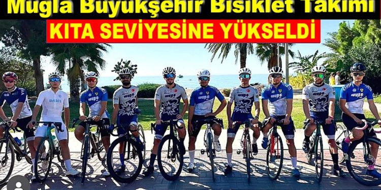 MUĞLA BÜYÜKŞEHİR BİSİKLET TAKIMI KITA SEVİYESİNE YÜKSELDİ