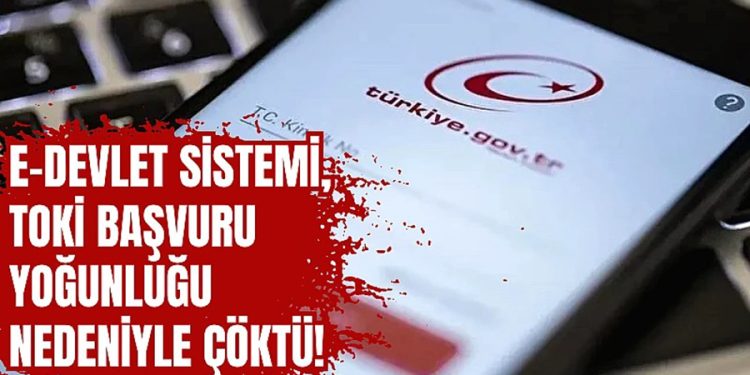 e-Devlet sistemi, TOKİ başvuru yoğunluğu nedeniyle çöktü!
