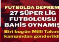 Futbolda deprem! 27 Süper Lig futbolcusu bahis oynamış..
