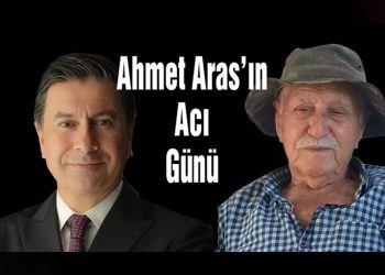 Muğla Büyükşehir Belediye Başkanı Ahmet Aras’ın Acı Günü