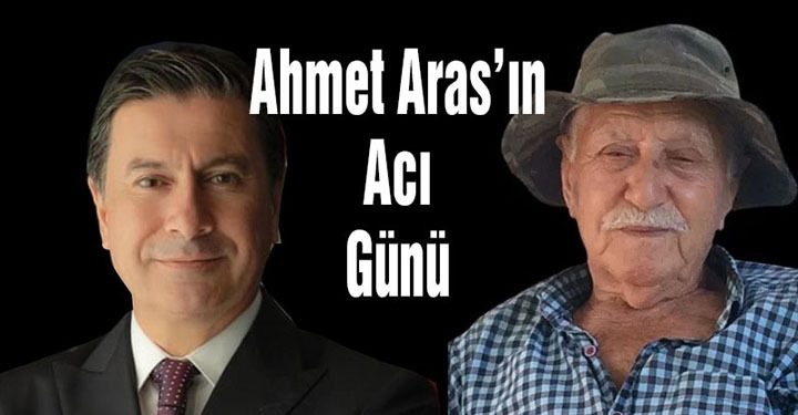 Muğla Büyükşehir Belediye Başkanı Ahmet Aras’ın Acı Günü