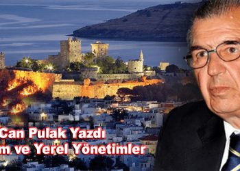 Can Pulak, yazdı: YEREL YÖNETİMLER VE BODRUM