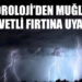METEOROLOJİ’DEN MUĞLA İÇİN KUVVETLİ FIRTINA UYARISI