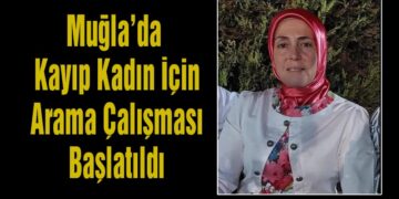 Muğla’da Kayıp Kadın İçin Arama Çalışması Başlatıldı