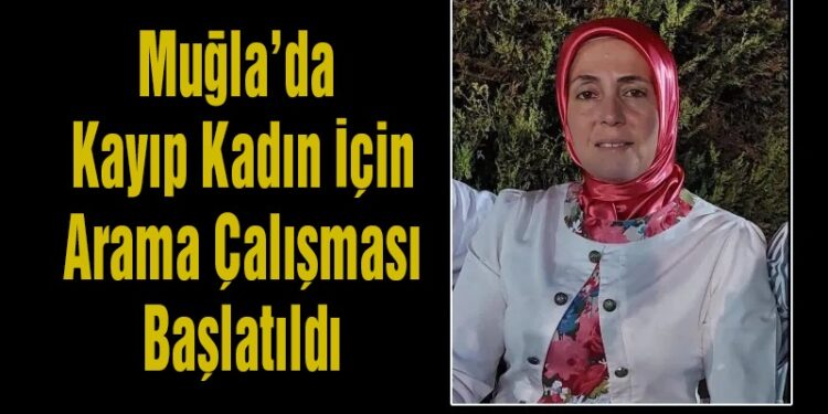 Muğla’da Kayıp Kadın İçin Arama Çalışması Başlatıldı