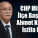CHP Milas İlçe Başkanı Ahmet Kılbey İstifa Etti