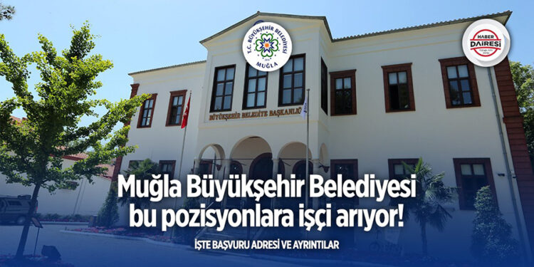Muğla Büyükşehir Belediyesi Personel Alımı Yapıyor
