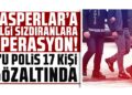 Casperlar suç örgütüne bilgi sızdıranlara operasyon