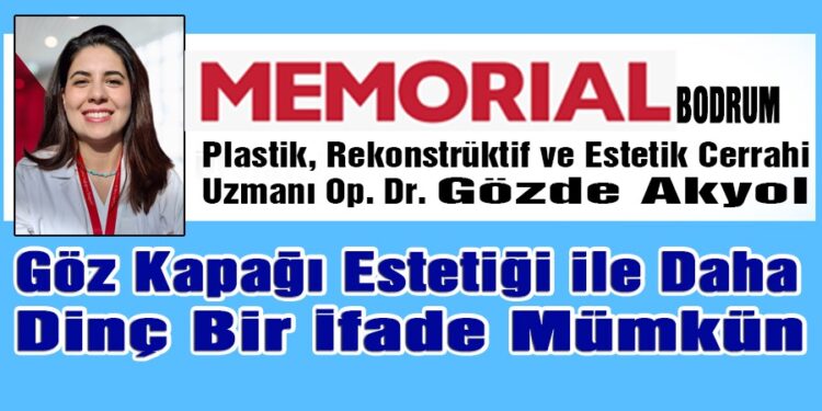 Memorial Bodrum Hastanesi Plastik, Rekonstrüktif ve Estetik Cerrahi Uzmanı Op. Dr. Gözde Akyol Yazdı