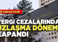 Vergi Cezalarında Uzlaşma Dönemi Değişti