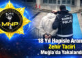 18 Yıl Hapisle Aranan Zehir Taciri Muğla’da Yakalandı