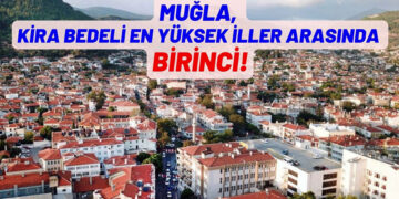 Muğla’da Yaşamak Servet Değerinde: Kira Şampiyonu Değişti!