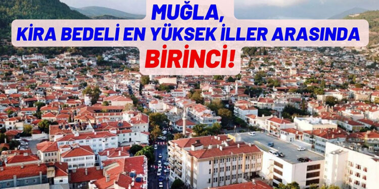 Muğla’da Yaşamak Servet Değerinde: Kira Şampiyonu Değişti!