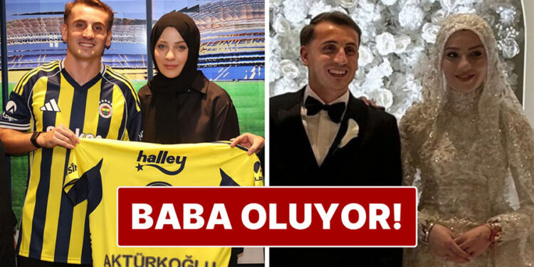 Kerem Aktürkoğlu baba oluyor