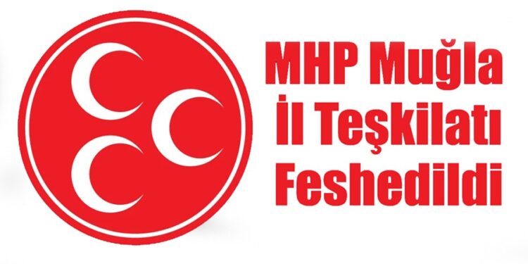 MHP Muğla İl Teşkilatı Feshedildi