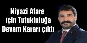 Niyazi Atare için ‘Tutukluluğa Devam’ Kararı Çıktı