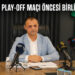 Muğla’da play-off maçı öncesi birlik çağrısı