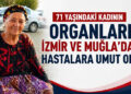 71 yaşındaki kadının organları İzmir ve Muğla’daki hastalara umut oldu