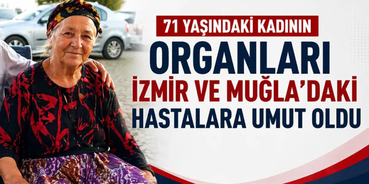 71 yaşındaki kadının organları İzmir ve Muğla’daki hastalara umut oldu